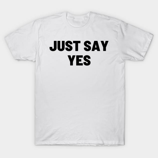 Say yes T-Shirt by TeawithAlice